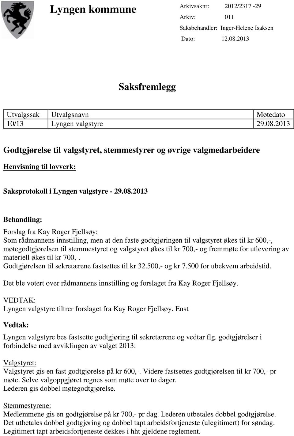2013 Godtgjørelse til valgstyret, stemmestyrer og øvrige valgmedarbeidere Henvisning til lovverk: Saksprotokoll i Lyngen valgstyre - 29.08.