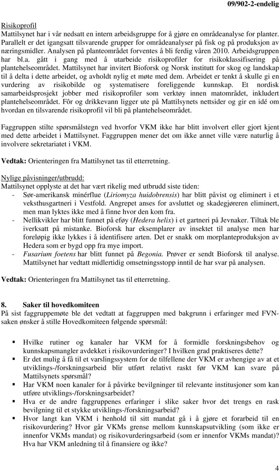 Mattilsynet har invitert Bioforsk og Norsk institutt for skog og landskap til å delta i dette arbeidet, og avholdt nylig et møte med dem.