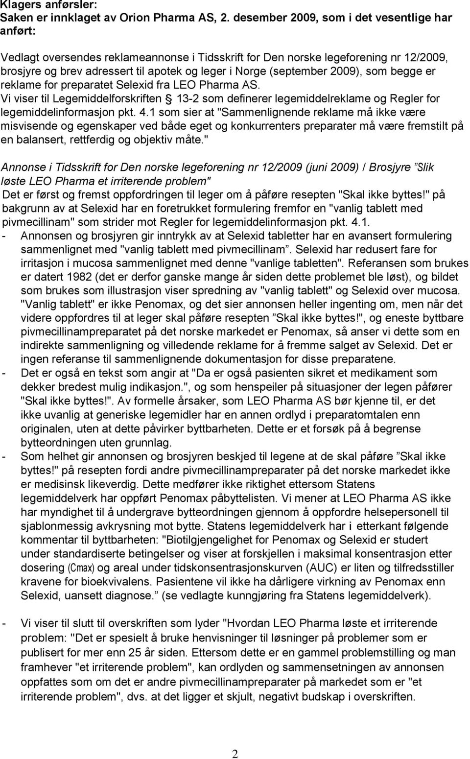 (september 2009), som begge er reklame for preparatet Selexid fra LEO Pharma AS. Vi viser til Legemiddelforskriften 13-2 som definerer legemiddelreklame og Regler for legemiddelinformasjon pkt. 4.