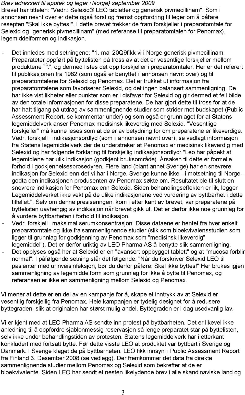 kal ikke byttes!". I dette brevet trekker de fram forskjeller i preparatomtale for Selexid og "generisk pivmecillinam" (med referanse til preparatomtalen for Penomax), legemiddelformen og indikasjon.