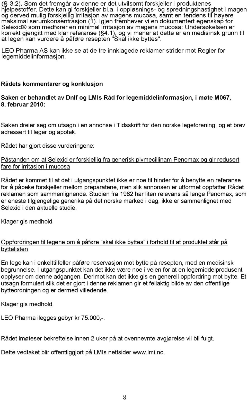 1), og vi mener at dette er en medisinsk grunn til at legen kan vurdere å påføre resepten "Skal ikke byttes".