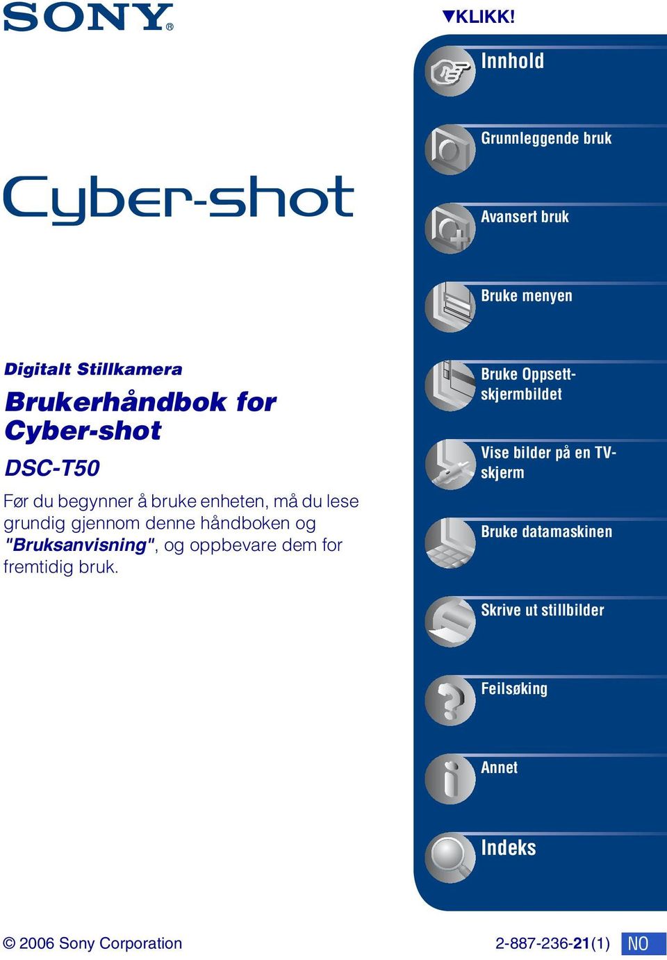 Cyber-shot DSC-T50 Før du begynner å bruke enheten, må du lese grundig gjennom denne håndboken og