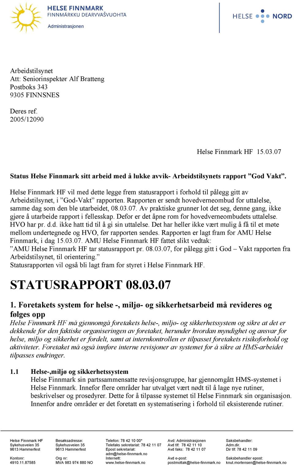 Helse Finnmark HF vil med dette legge frem statusrapport i forhold til pålegg gitt av Arbeidstilsynet, i God-Vakt rapporten.