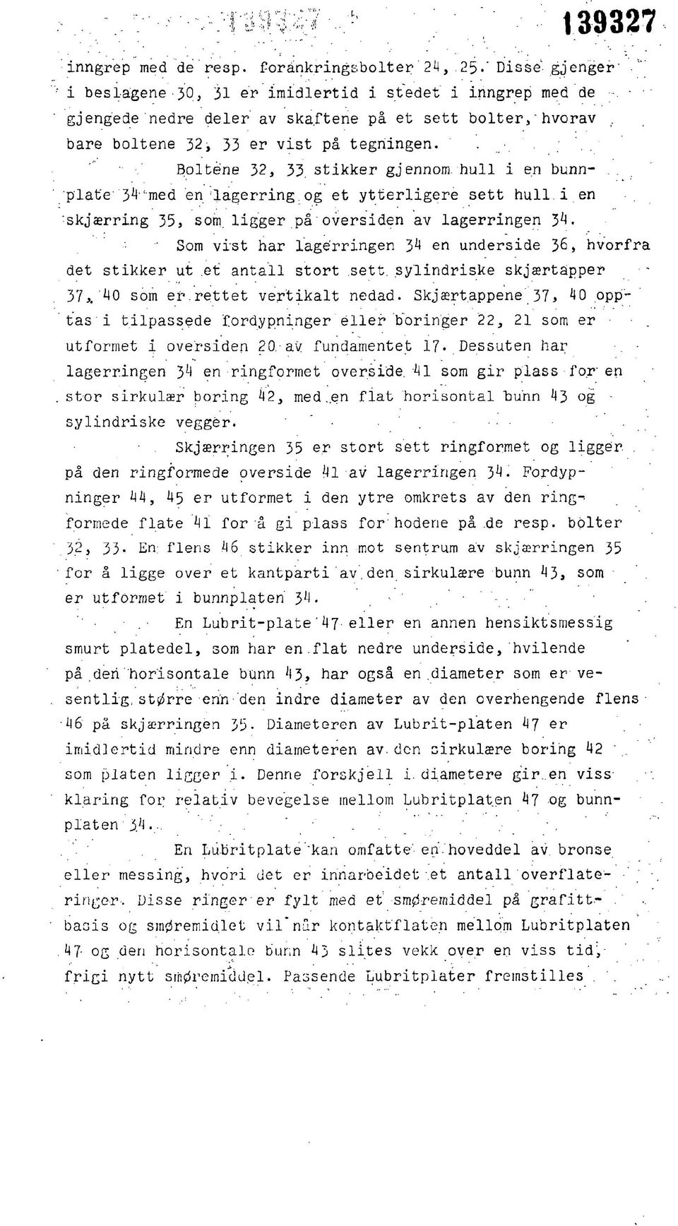 i en -skjærring 35, som. ligger på oversiden av lagerringen 34. Som vist har lagerringen 34 en underside 36, hvorfra det stikker ut et antall stort sett. sylindriske skjærtåpper 37,. 40 som er.