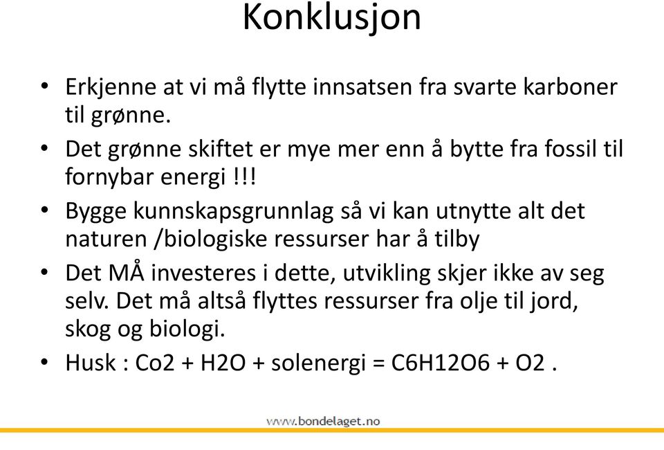 !! Bygge kunnskapsgrunnlag så vi kan utnytte alt det naturen /biologiske ressurser har å tilby Det MÅ