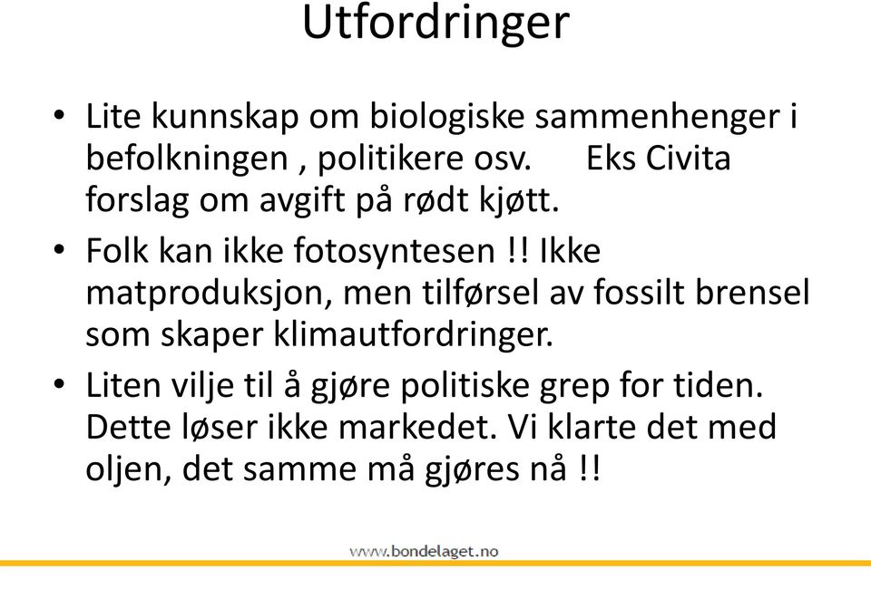 ! Ikke matproduksjon, men tilførsel av fossilt brensel som skaper klimautfordringer.