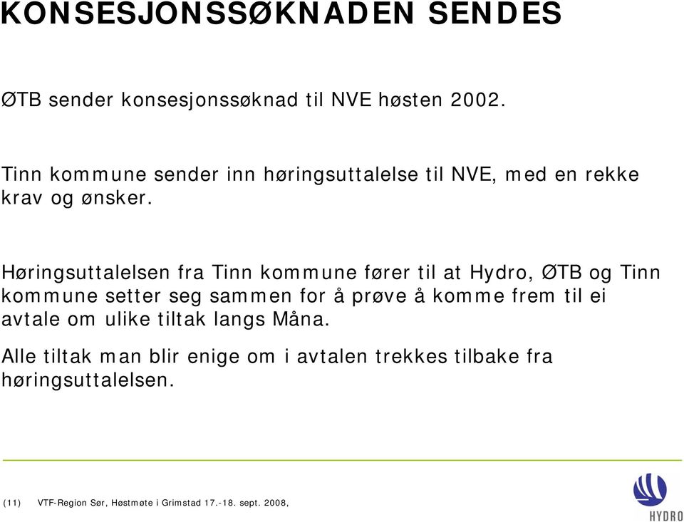 Høringsuttalelsen fra Tinn kommune fører til at Hydro, ØTB og Tinn kommune setter seg sammen for å prøve åkomme