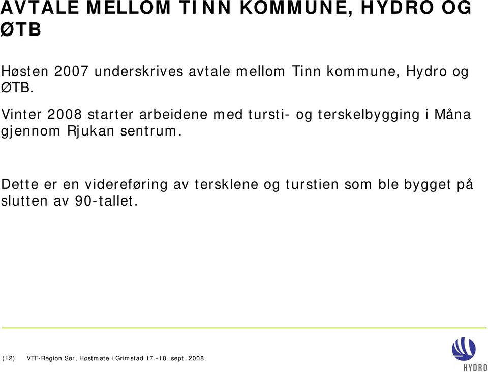 Vinter 2008 starter arbeidene med tursti- og terskelbygging i Måna gjennom Rjukan