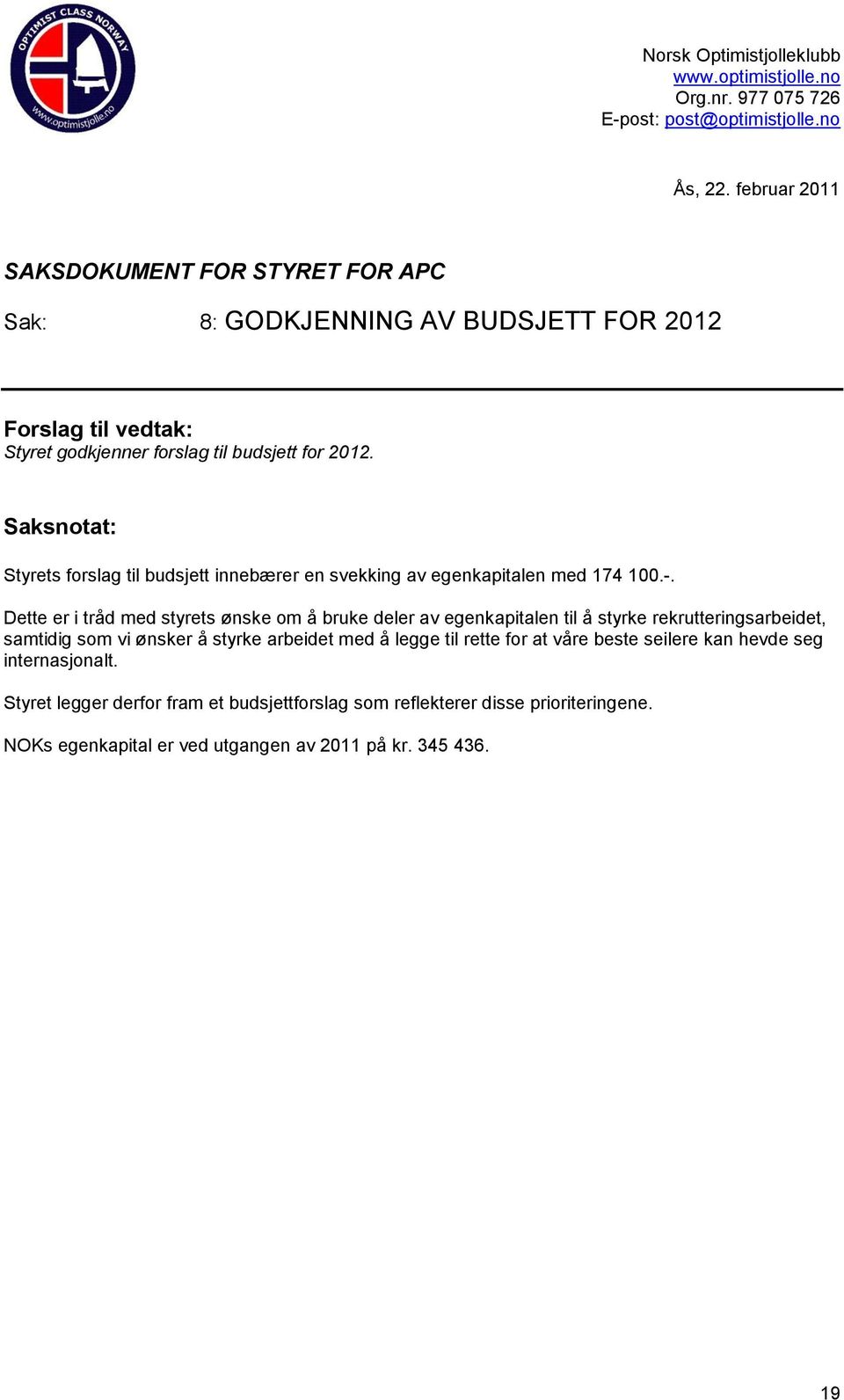 Saksnotat: Styrets forslag til budsjett innebærer en svekking av egenkapitalen med 174 100.-.