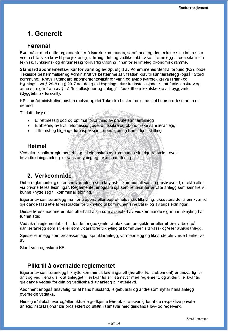 Standard abonnementsvilkår for vann og avløp, utgitt av Kommunenes Sentralforbund (KS), både Tekniske bestemmelser og Administrative bestemmelsar, fastset krav til sanitæranlegg (også i Stord