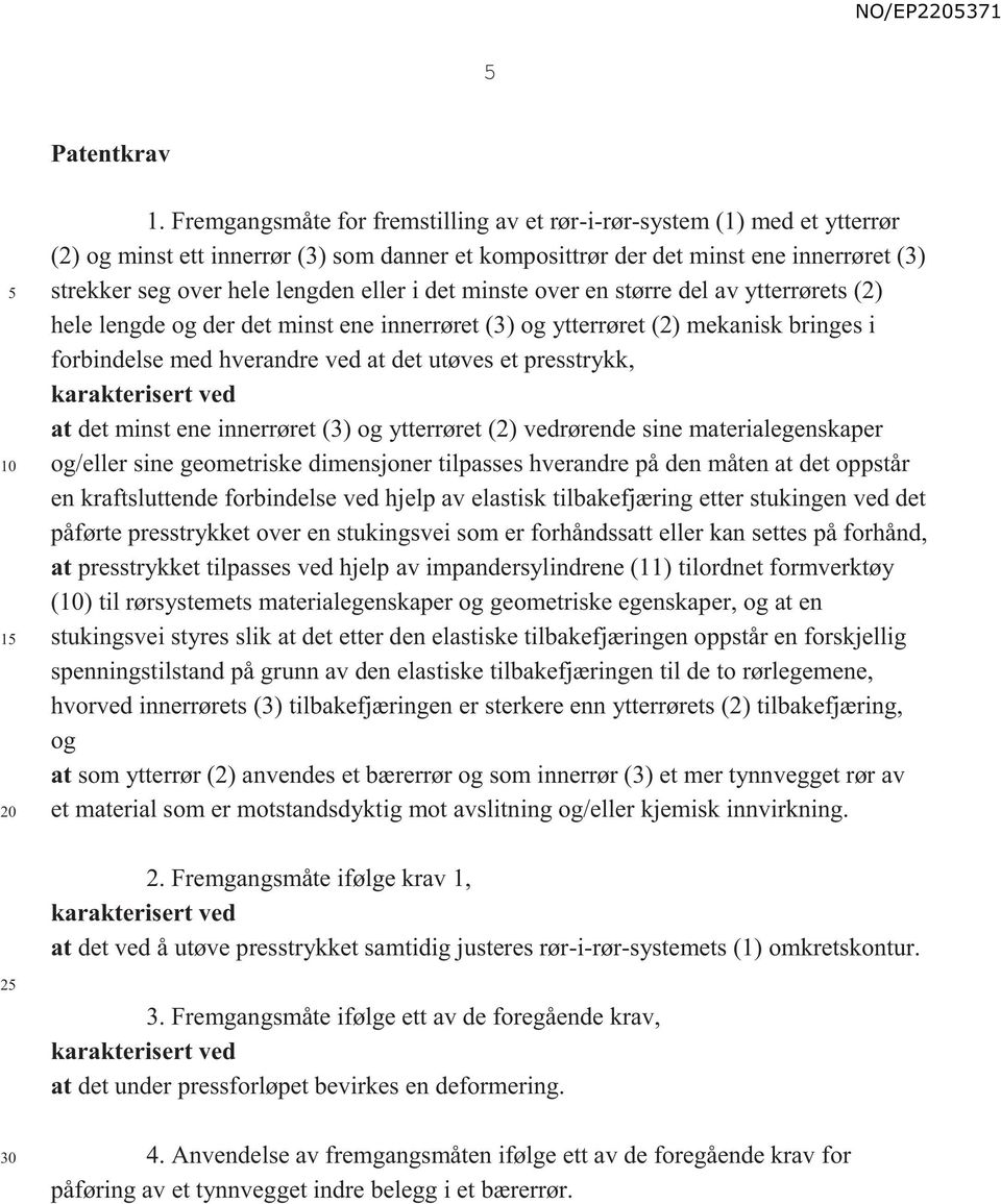 eller i det minste over en større del av ytterrørets (2) hele lengde og der det minst ene innerrøret (3) og ytterrøret (2) mekanisk bringes i forbindelse med hverandre ved at det utøves et