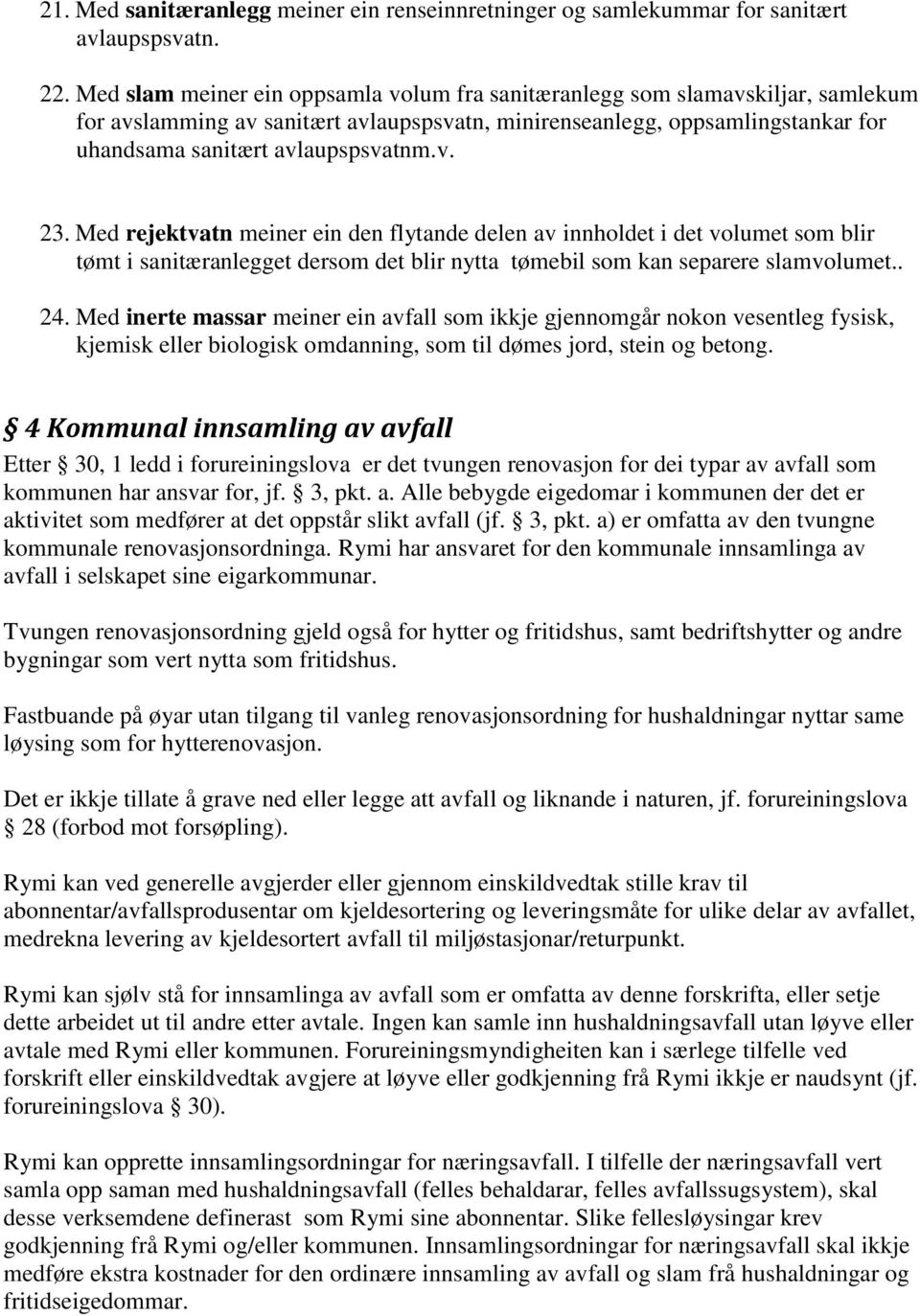 Med rejektvatn meiner ein den flytande delen av innholdet i det volumet som blir tømt i sanitæranlegget dersom det blir nytta tømebil som kan separere slamvolumet.. 24.