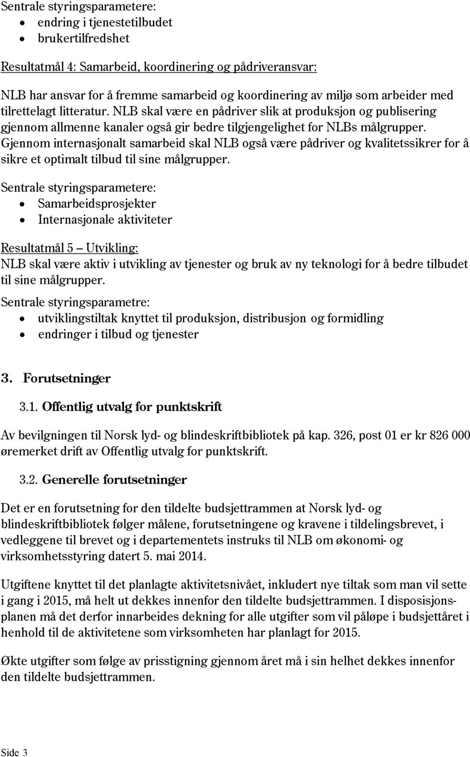 Gjennom internasjonalt samarbeid skal NLB også være pådriver og kvalitetssikrer for å sikre et optimalt tilbud til sine målgrupper.