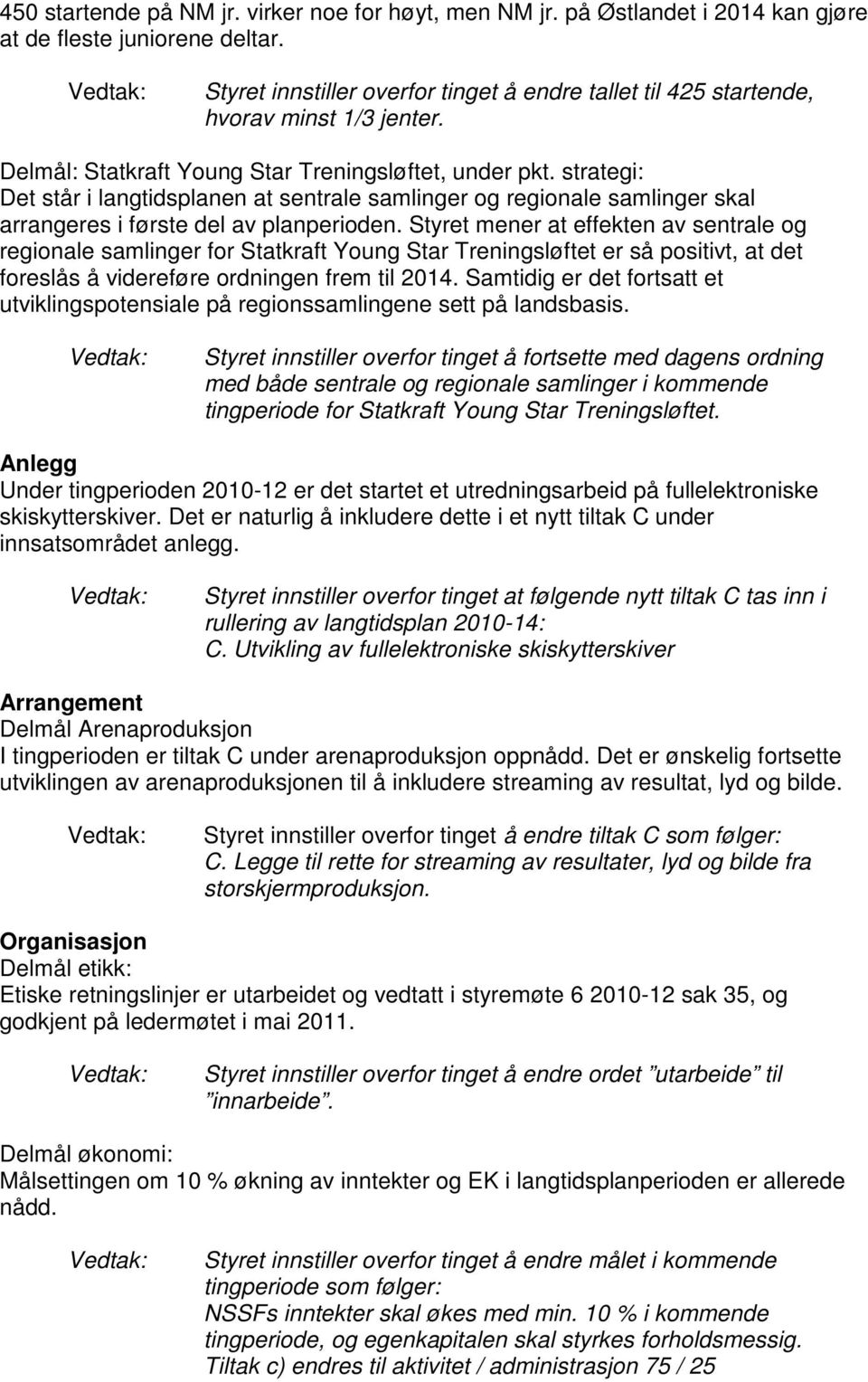 strategi: Det står i langtidsplanen at sentrale samlinger og regionale samlinger skal arrangeres i første del av planperioden.