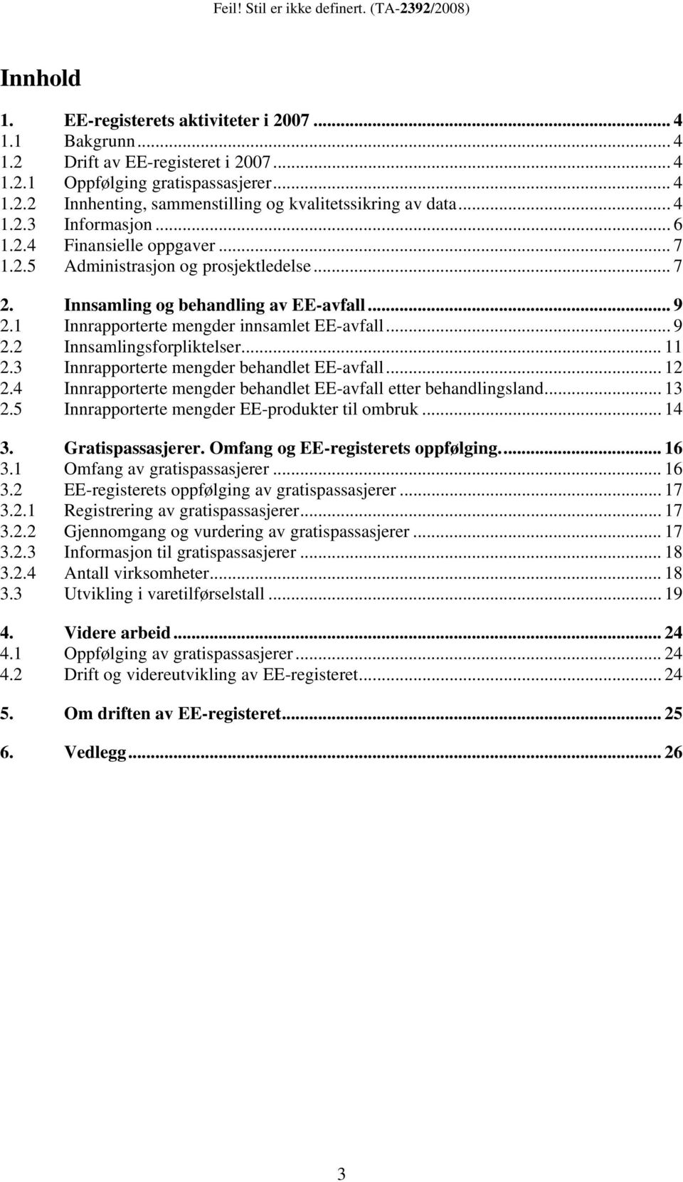 .. 9 2.2 Innsamlingsforpliktelser... 11 2.3 Innrapporterte mengder behandlet EE-avfall... 12 2.4 Innrapporterte mengder behandlet EE-avfall etter behandlingsland... 13 2.