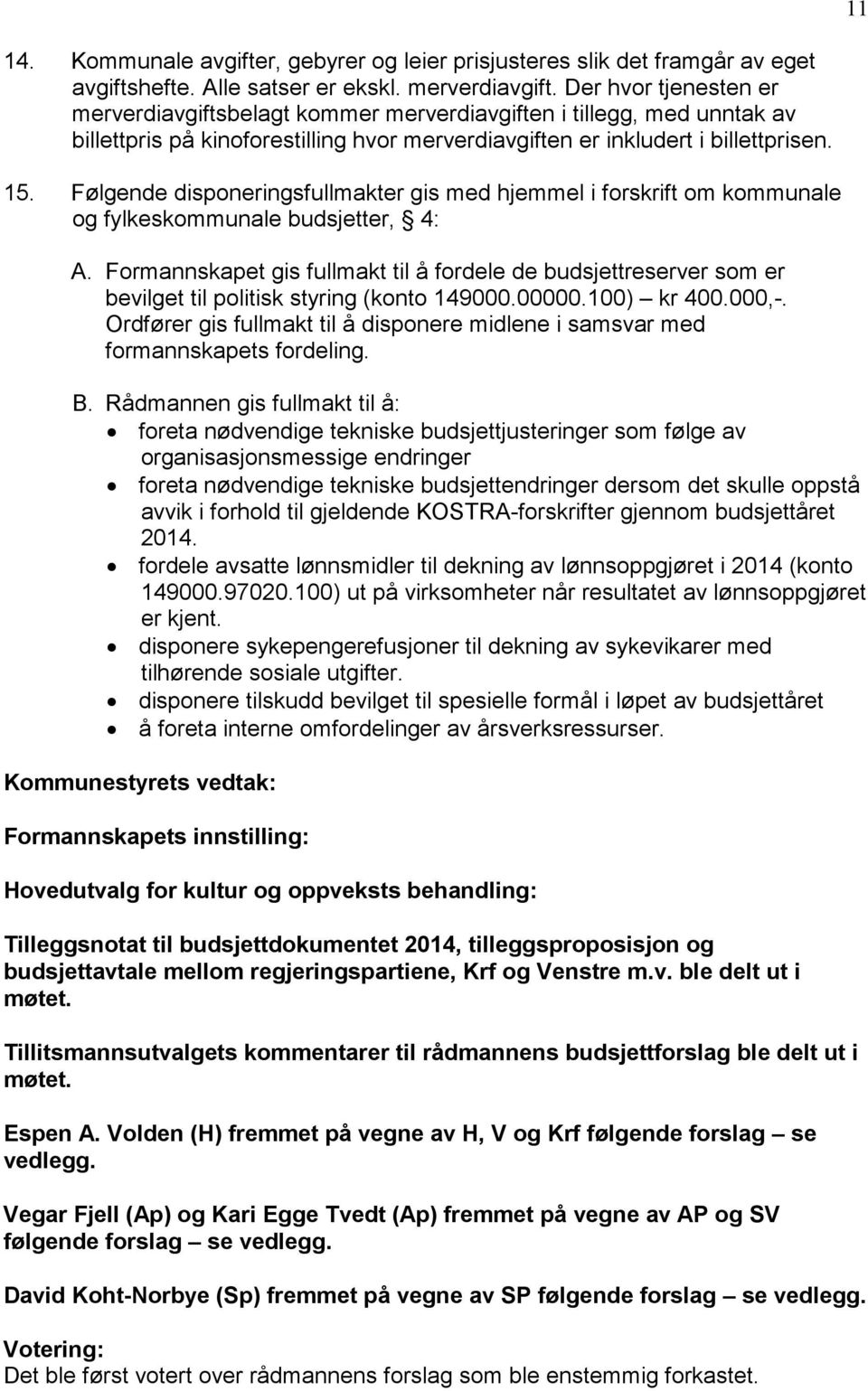 Følgende disponeringsfullmakter gis med hjemmel i forskrift om kommunale og fylkeskommunale budsjetter, 4: A.