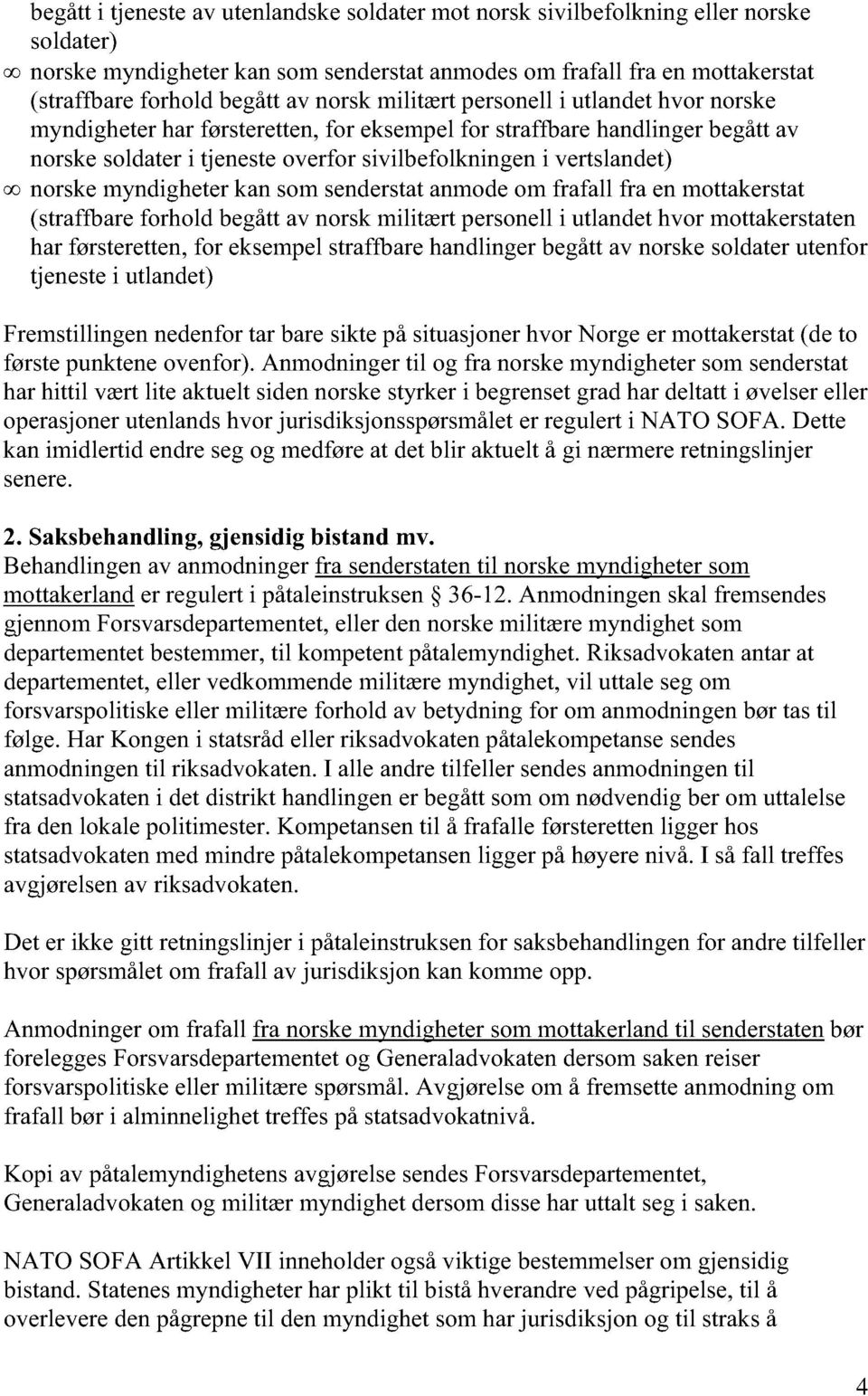 09 norske myndigheter kan som senderstat anmode om frafall fra en mottakerstat (straffbare forhold begått av norsk militært personell i utlandet hvor mottakerstaten har førsteretten, for eksempel