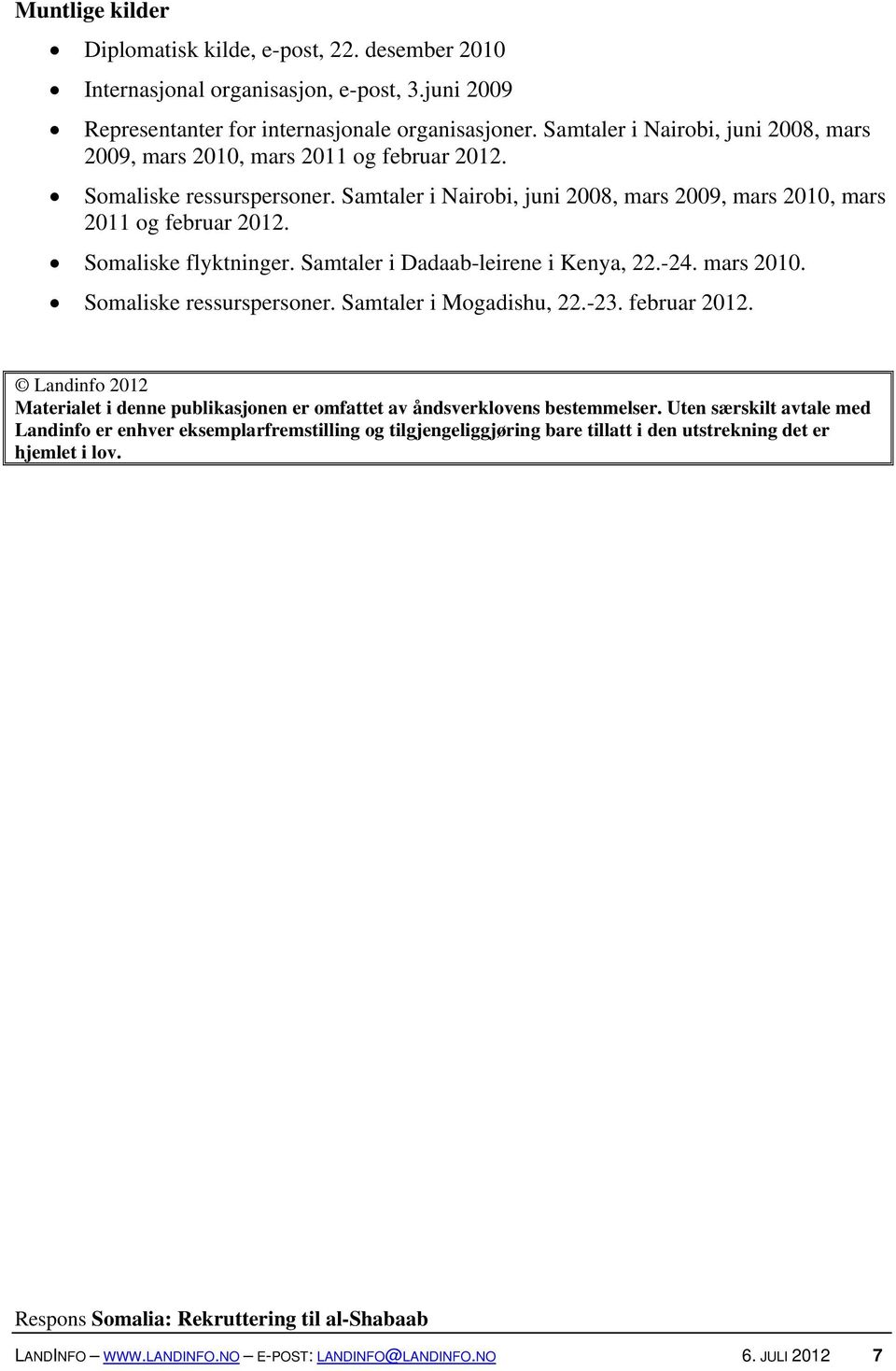 Somaliske flyktninger. Samtaler i Dadaab-leirene i Kenya, 22.-24. mars 2010. Somaliske ressurspersoner. Samtaler i Mogadishu, 22.-23. februar 2012.