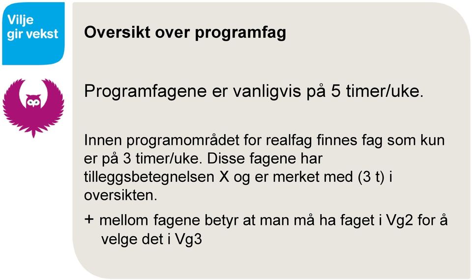 Disse fagene har tilleggsbetegnelsen X og er merket med (3 t) i