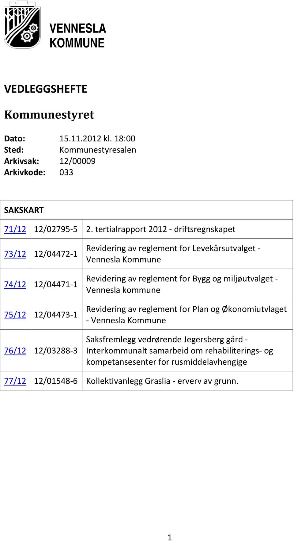 Kommune Revidering av reglement for Bygg og miljøutvalget Vennesla kommune Revidering av reglement for Plan og Økonomiutvlaget Vennesla Kommune Saksfremlegg