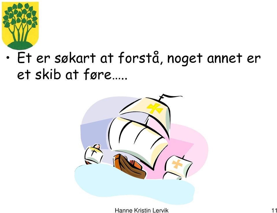 er et skib at føre.