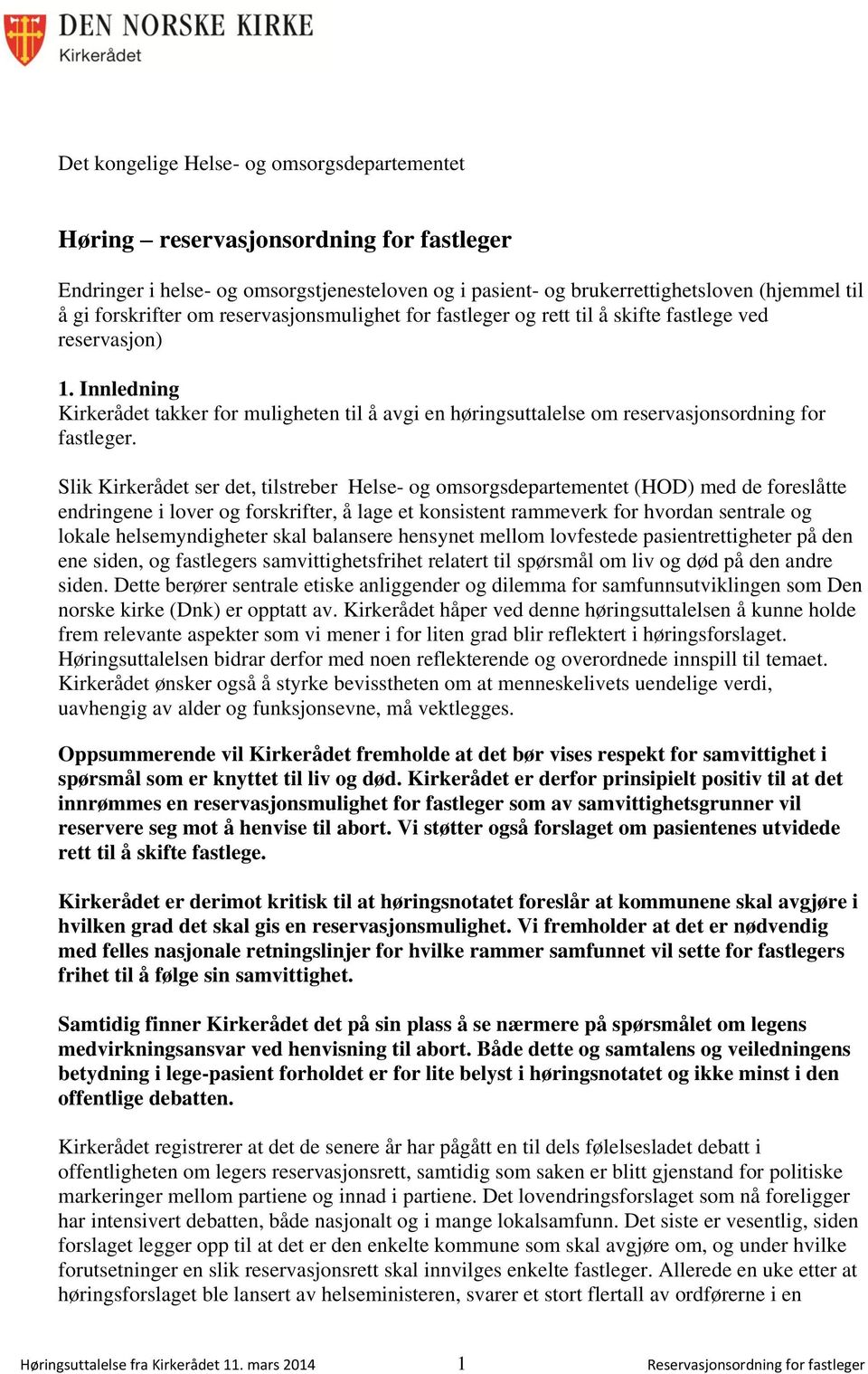 Slik Kirkerådet ser det, tilstreber Helse- og omsorgsdepartementet (HOD) med de foreslåtte endringene i lover og forskrifter, å lage et konsistent rammeverk for hvordan sentrale og lokale