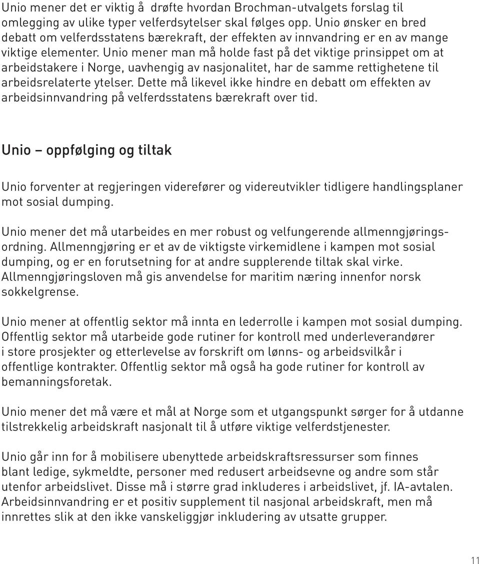 Unio mener man må holde fast på det viktige prinsippet om at arbeidstakere i Norge, uavhengig av nasjonalitet, har de samme rettighetene til arbeidsrelaterte ytelser.