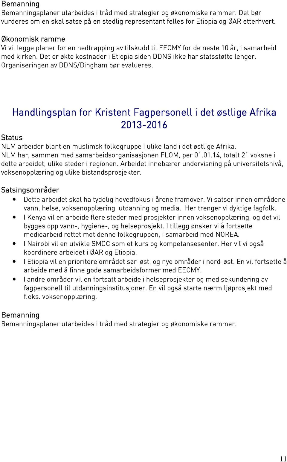 Organiseringen av DDNS/Bingham bør evalueres. Handlingsplan for Kristent Fagpersonell i det østlige Afrika 2013- NLM arbeider blant en muslimsk folkegruppe i ulike land i det østlige Afrika.