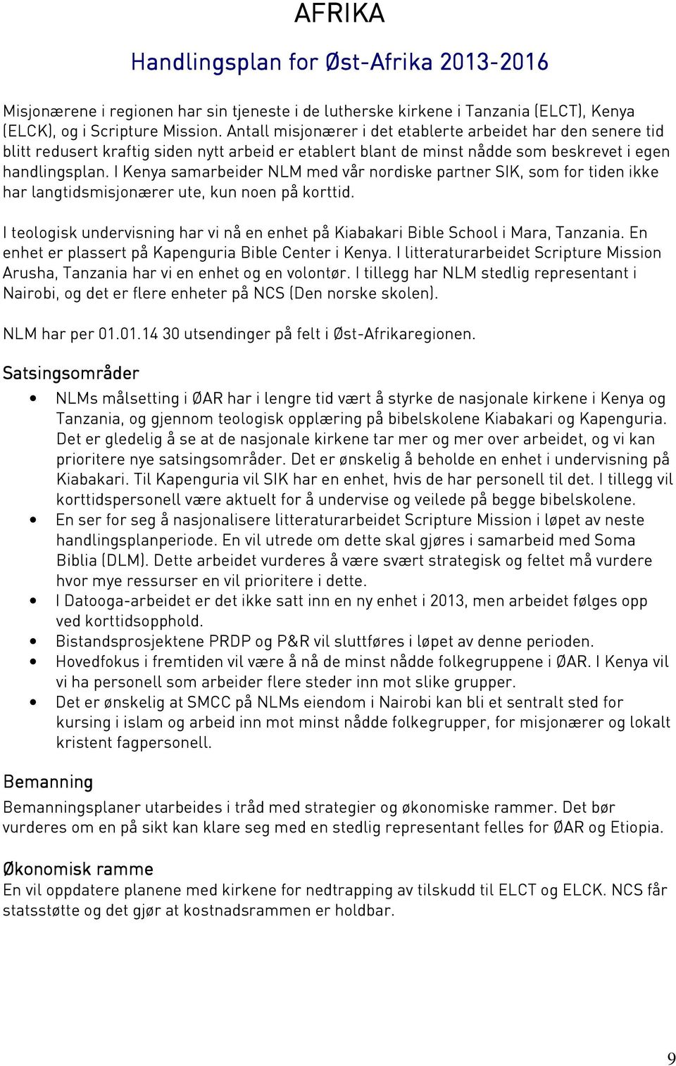 I Kenya samarbeider NLM med vår nordiske partner SIK, som for tiden ikke har langtidsmisjonærer ute, kun noen på korttid.