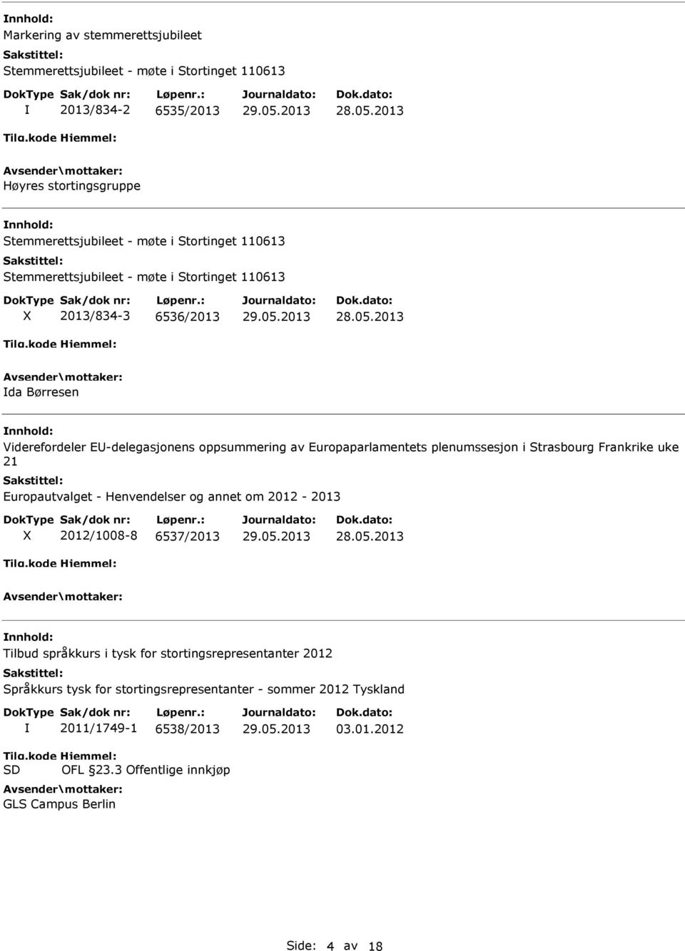 plenumssesjon i Strasbourg Frankrike uke 21 Europautvalget - Henvendelser og annet om 2012-2013 X 2012/1008-8 6537/2013 Tilbud språkkurs i tysk for