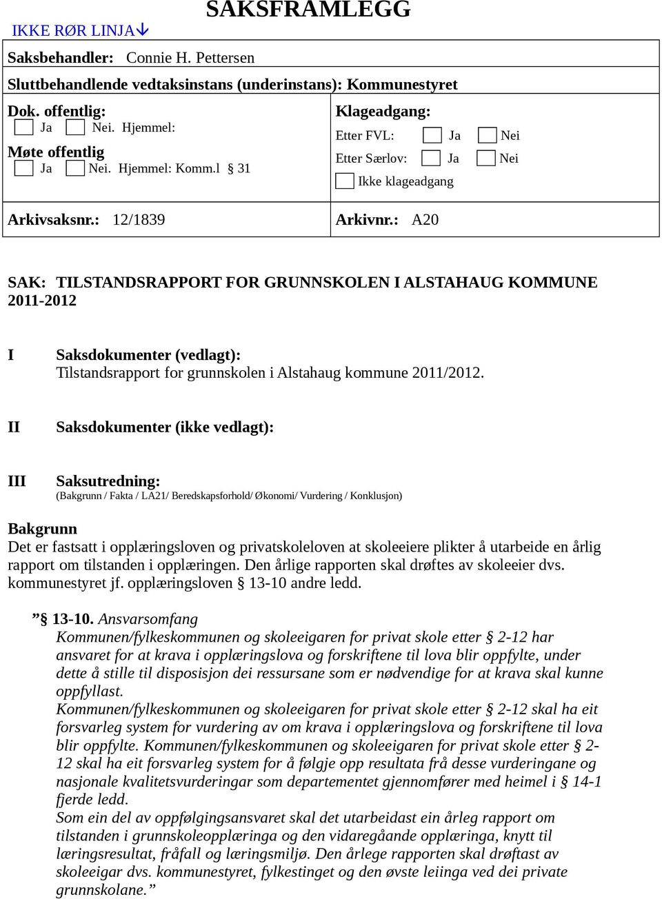 : A20 SAK: TILSTANDSRAPPORT FOR GRUNNSKOLEN I ALSTAHAUG KOMMUNE 2011-2012 I Saksdokumenter (vedlagt): Tilstandsrapport for grunnskolen i Alstahaug kommune 2011/2012.