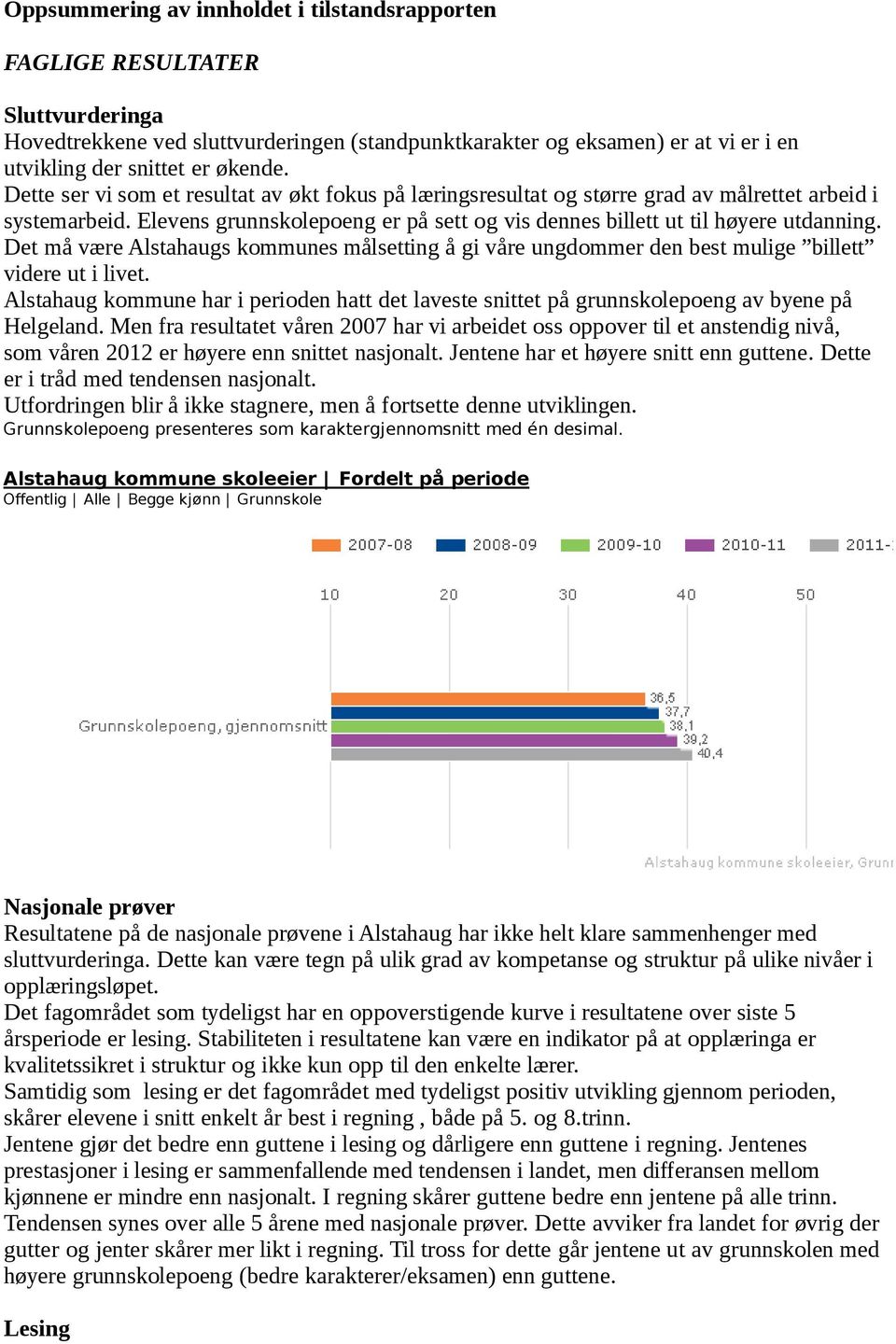 Det må være Alstahaugs kommunes målsetting å gi våre ungdommer den best mulige billett videre ut i livet.