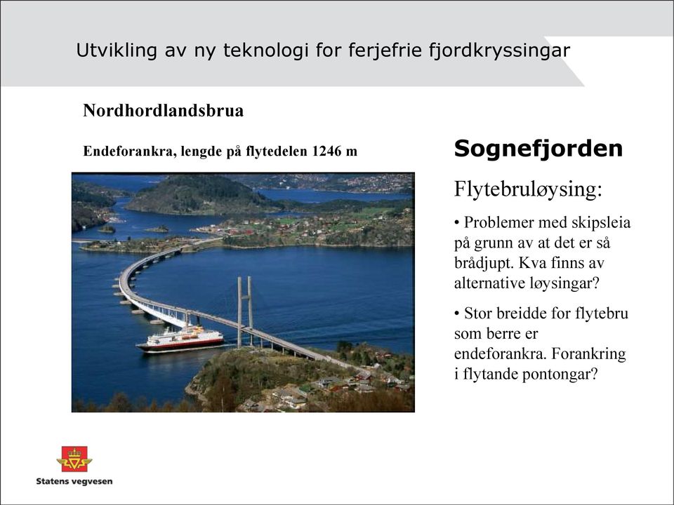 med skipsleia på grunn av at det er så brådjupt.