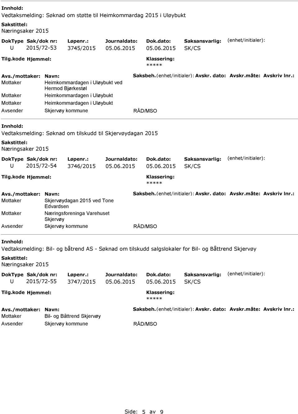 3746/2015 Avs./mottaker: Navn: Saksbeh. Avskr. dato: Avskr.måte: Avskriv lnr.