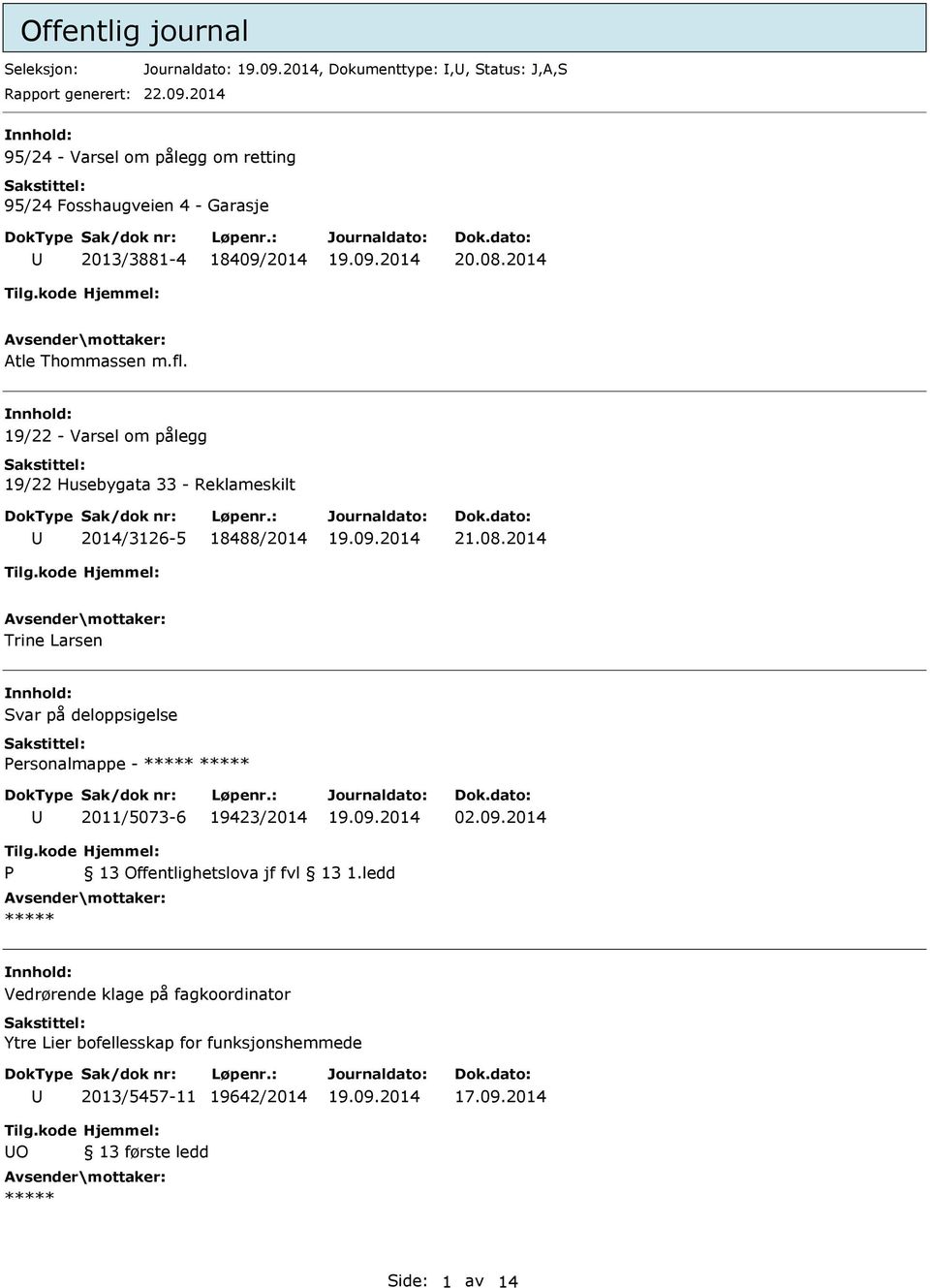 19/22 - Varsel om pålegg 19/22 Husebygata 33 - Reklameskilt 2014/3126-5 18488/2014 21.08.