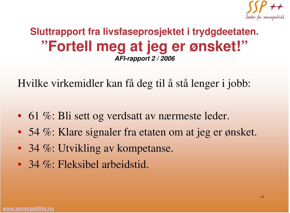 AFI-rapport 2 / 2006 Hvilke virkemidler kan få deg til å stå lenger i jobb: 61