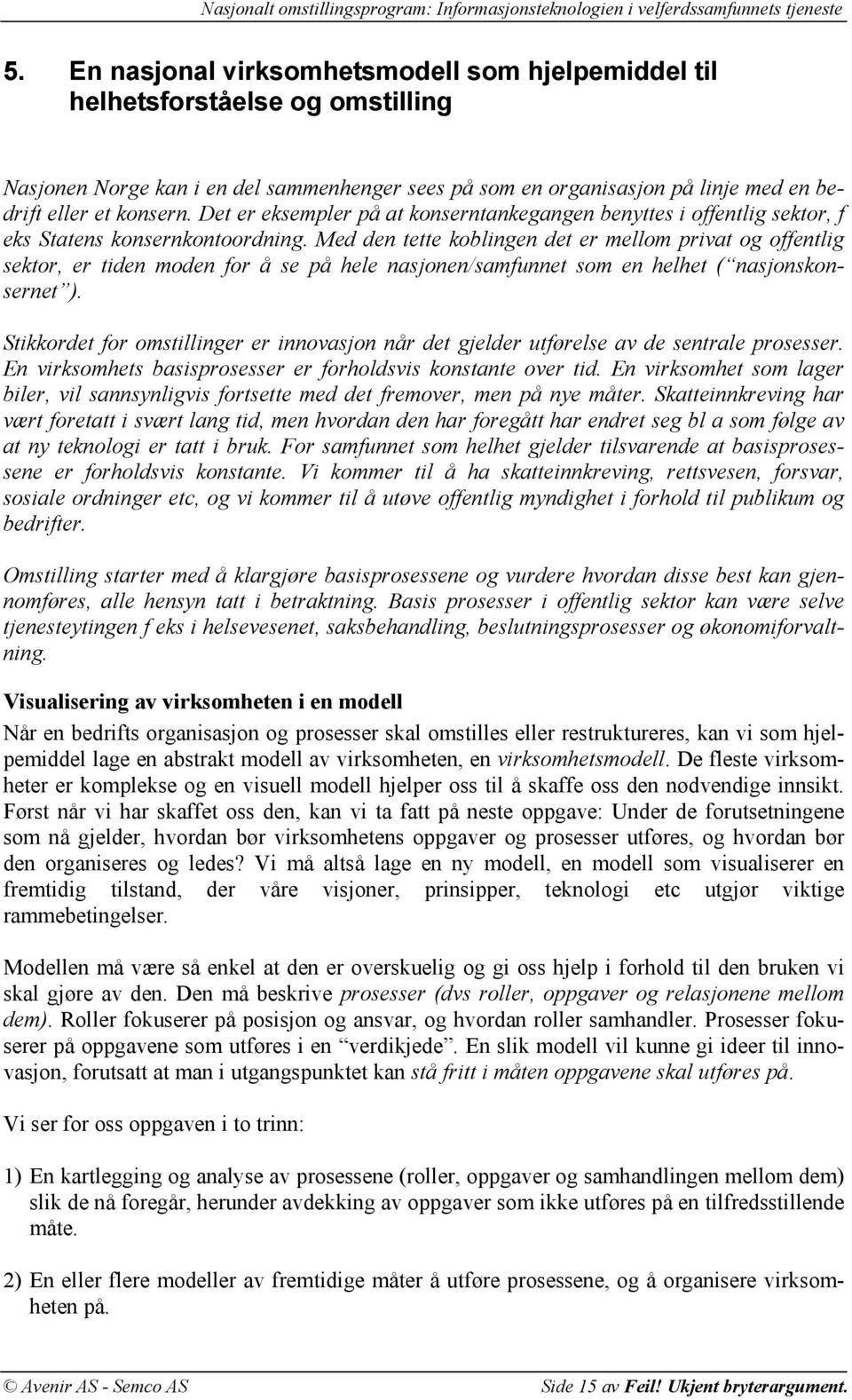 Med den tette koblingen det er mellom privat og offentlig sektor, er tiden moden for å se på hele nasjonen/samfunnet som en helhet ( nasjonskonsernet ).