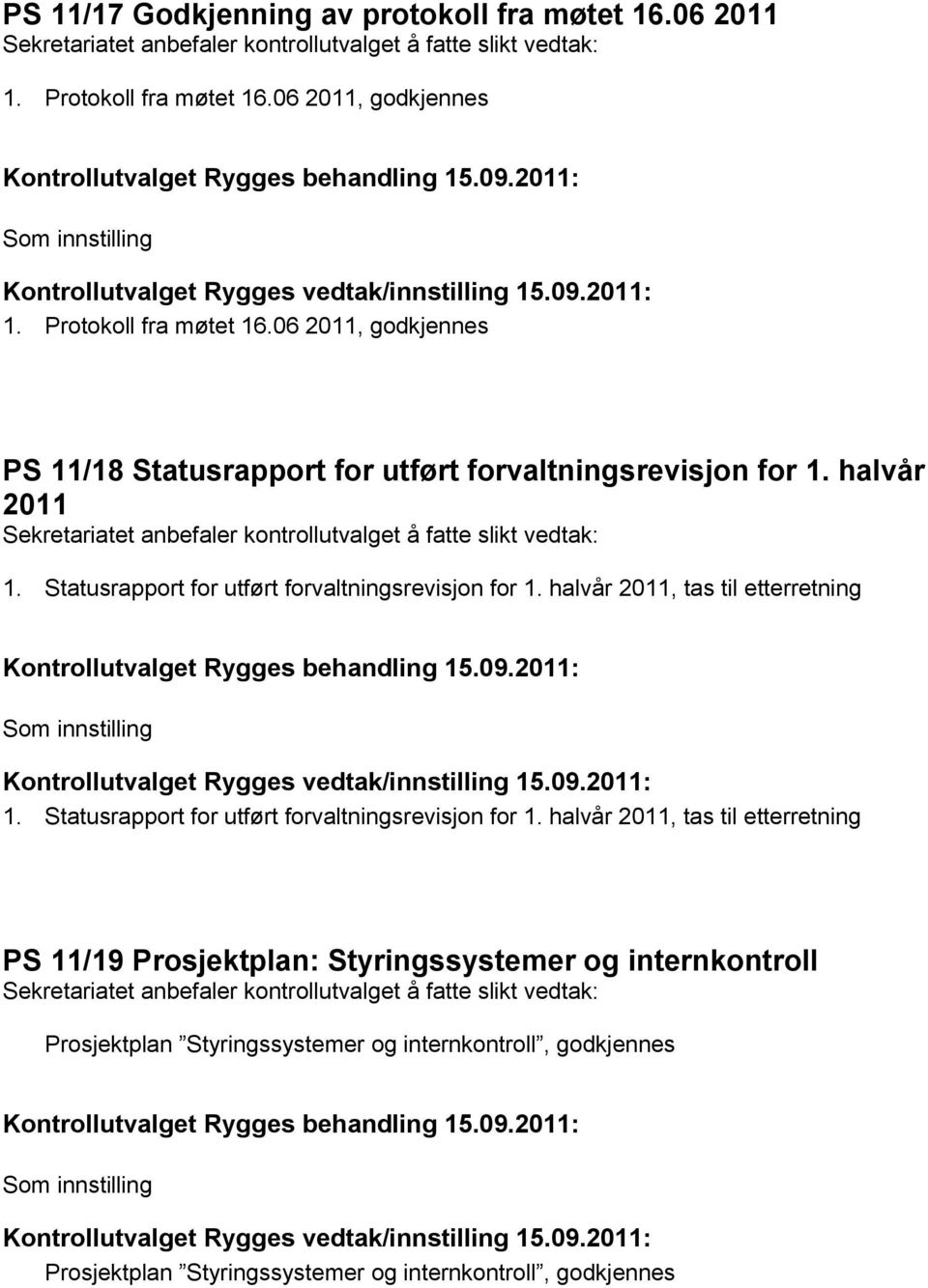 Statusrapport for utført forvaltningsrevisjon for 1. halvår 2011, tas til etterretning 1. Statusrapport for utført forvaltningsrevisjon for 1.