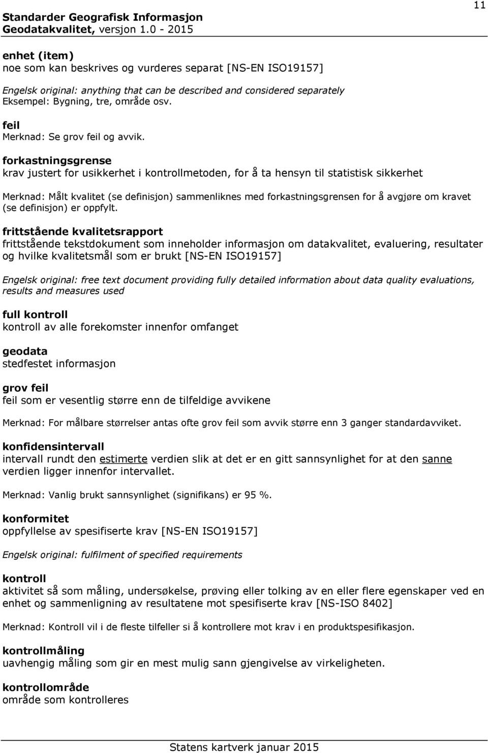 forkastningsgrense krav justert for usikkerhet i kontrollmetoden, for å ta hensyn til statistisk sikkerhet Merknad: Målt kvalitet (se definisjon) sammenliknes med forkastningsgrensen for å avgjøre om