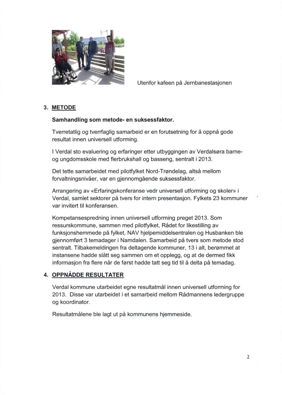 I Verdal sto evaluering og erfaringer etter utbyggingen av Verdalsøra barneog ungdomsskole med flerbrukshall og basseng, sentralt i 2013.