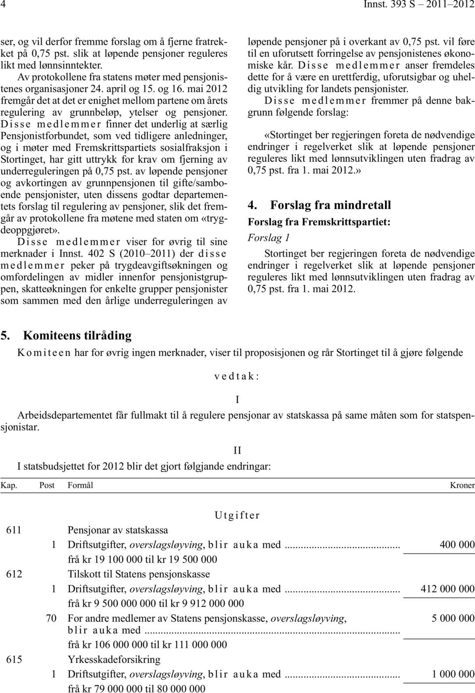 mai 2012 fremgår det at det er enighet mellom partene om årets regulering av grunnbeløp, ytelser og pensjoner.