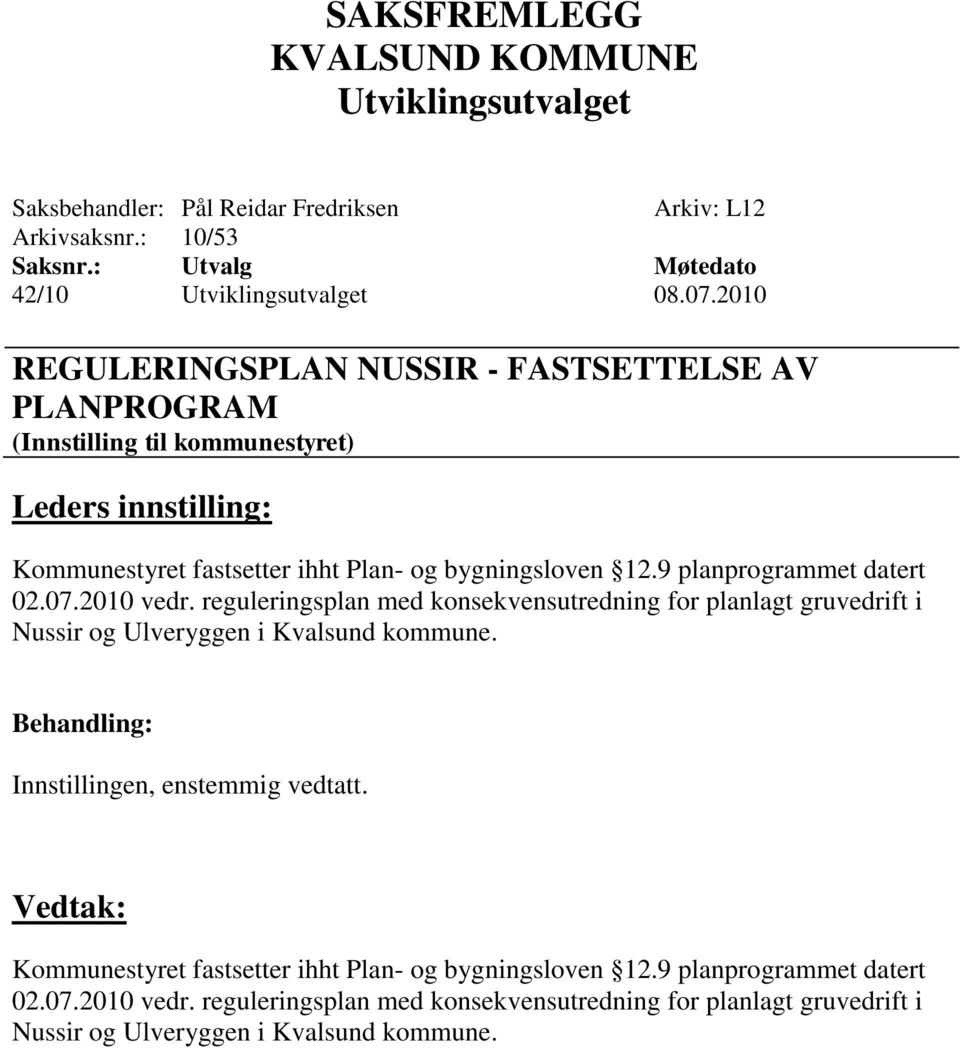 9 planprogrammet datert 02.07.2010 vedr. reguleringsplan med konsekvensutredning for planlagt gruvedrift i Nussir og Ulveryggen i Kvalsund kommune.