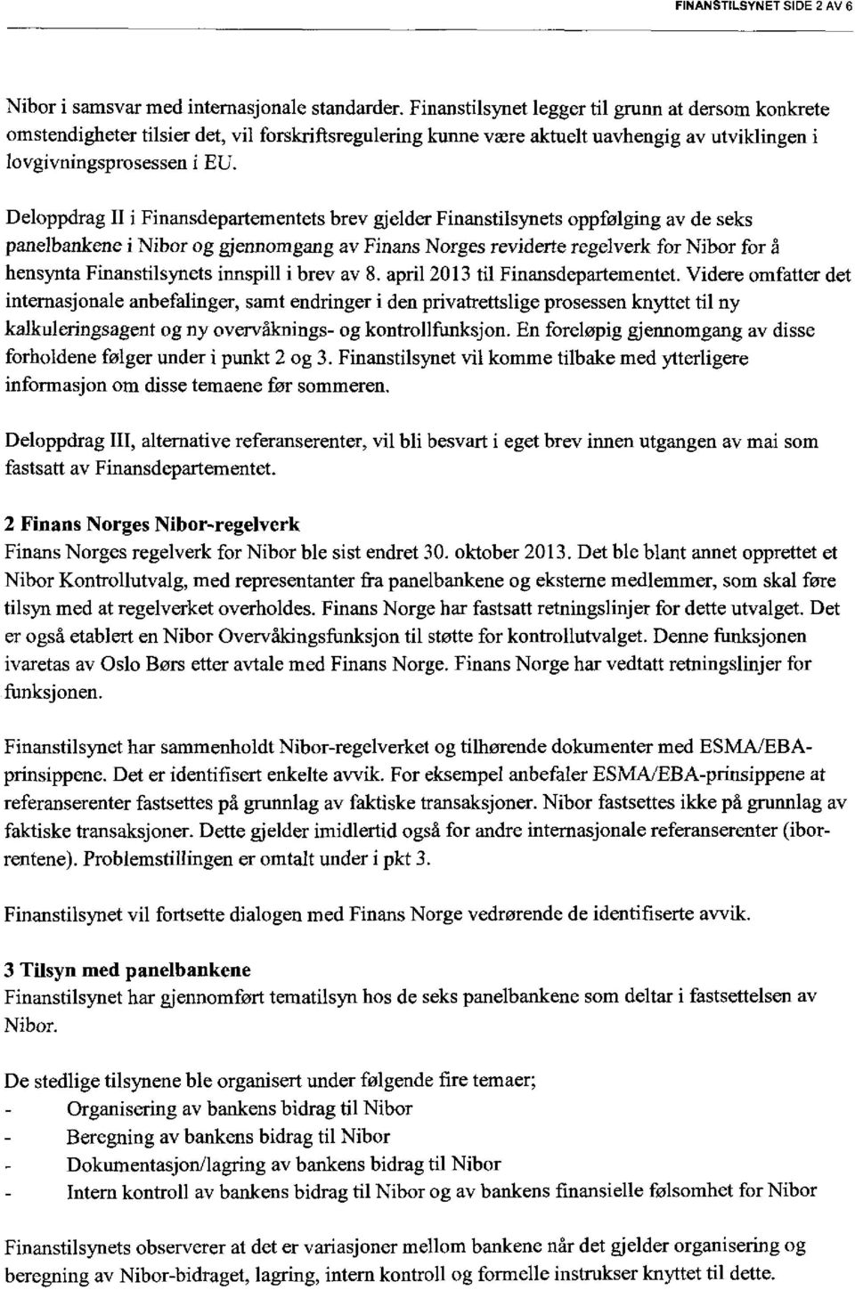 Finansdepartementets brev gjelder Finanstilsynets oppfølging av de seks panelbankene i Nibor og gjermomgang av Finans Norges reviderte regelverk for Nibor for å hensynta Finanstilsynets innspill i