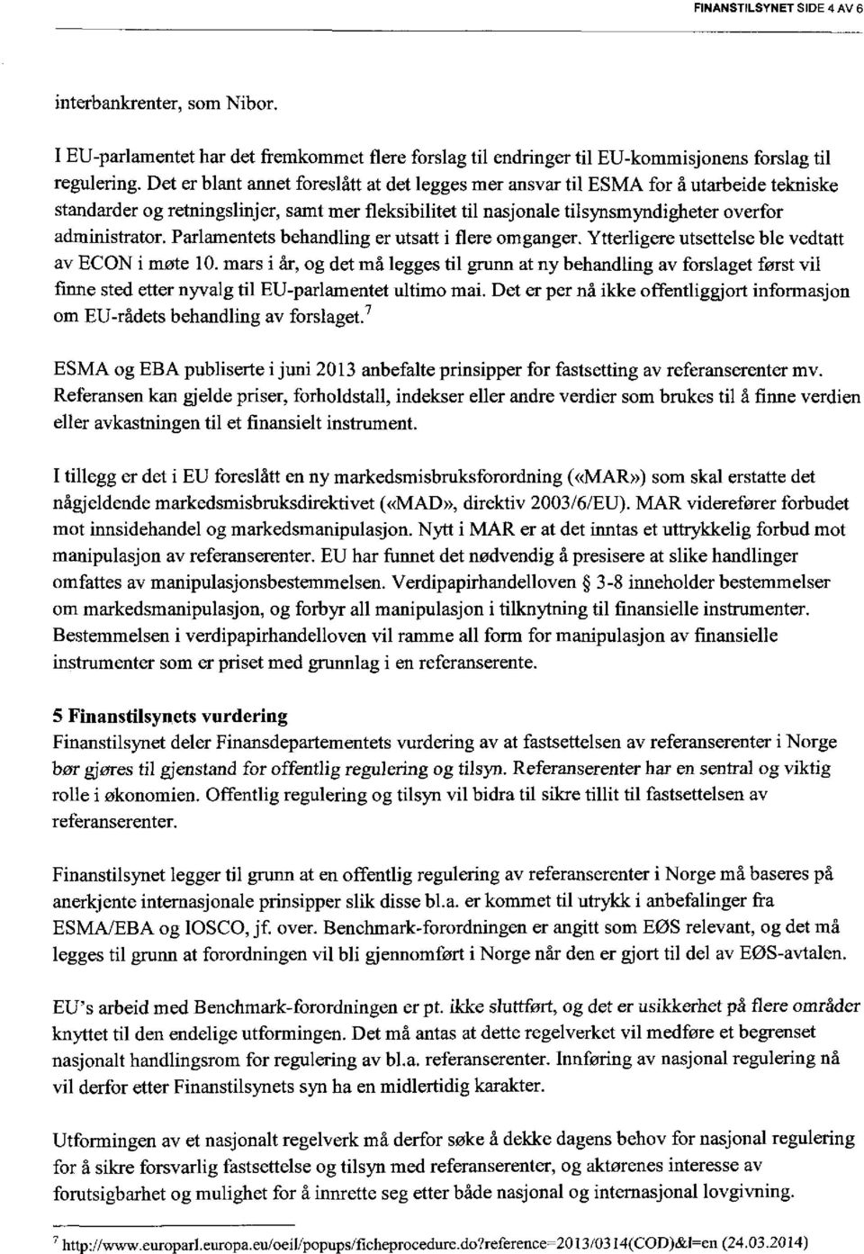 Parlamentets behandling er utsatt i flere omganger. Ytterligere utsettelse ble vedtatt av ECON i møte 10.