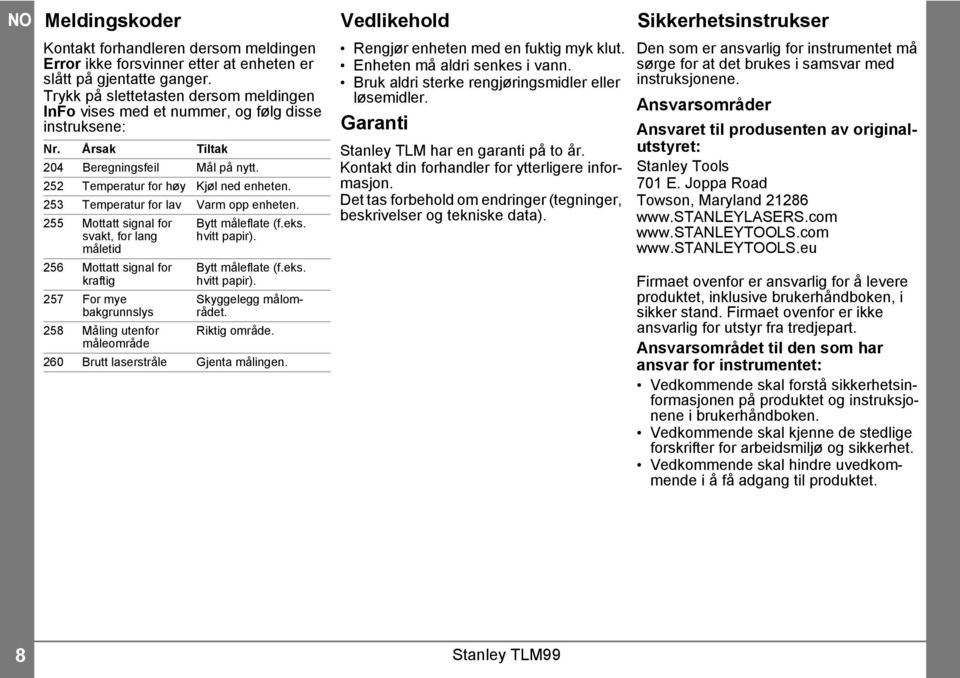 53 Temperatur for lav Varm opp enheten. 55 Mottatt signal for svakt, for lang måletid 56 Mottatt signal for kraftig 57 For mye bakgrunnslys 58 Måling utenfor måleområde Bytt måleflate (f.eks.