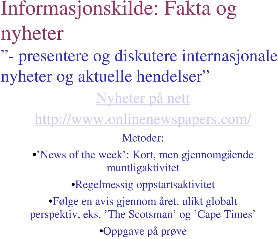 com/ Metoder: News of the week : Kort, men gjennomgående muntligaktivitet Regelmessig