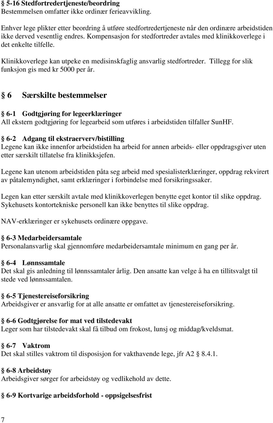 Kompensasjon for stedfortreder avtales med klinikkoverlege i det enkelte tilfelle. Klinikkoverlege kan utpeke en medisinskfaglig ansvarlig stedfortreder.