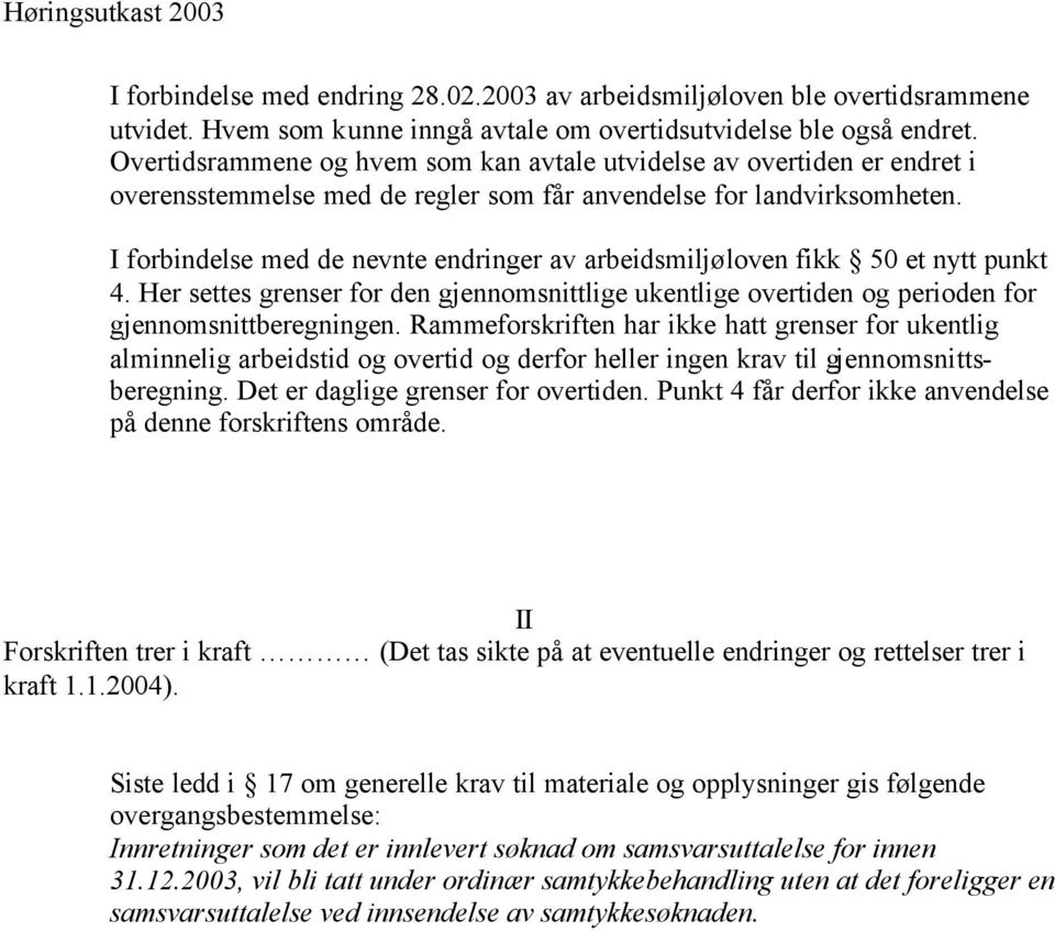 I forbindelse med de nevnte endringer av arbeidsmiljøloven fikk 50 et nytt punkt 4. Her settes grenser for den gjennomsnittlige ukentlige overtiden og perioden for gjennomsnittberegningen.