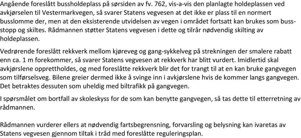 vegen i området fortsatt kan brukes som bussstopp og skiltes. Rådmannen støtter Statens vegvesen i dette og tilrår nødvendig skilting av holdeplassen.