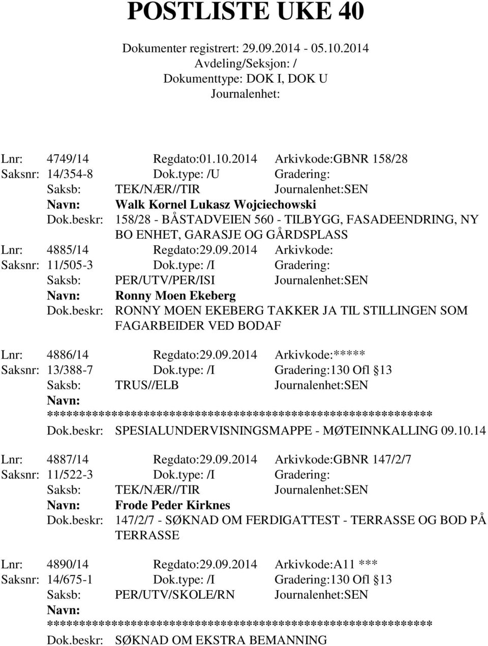 beskr: RONNY MOEN EKEBERG TAKKER JA TIL STILLINGEN SOM FAGARBEIDER VED BODAF Lnr: 4886/14 Regdato:29.09.2014 Arkivkode:***** Saksnr: 13/388-7 Dok.